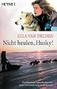Nicht heulen, Husky!: Der fesselnde Tatsachenbericht einer Auswanderung nach Kanada
