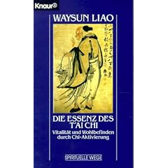 Die Essenz des T'ai Chi. Vitalit�t und Wohlbefinden durch Ch'i- Aktivierung.