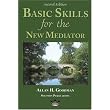 Basic Skills for the New Mediator, Second Edition ~ Allan H. Goodman