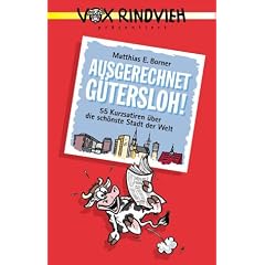 Ausgerechnet G�tersloh!: 55 Kurzsatiren �ber die sch�nste Stadt der Welt