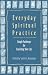 Everyday Spiritual Practice: Simple Pathways for Enriching Your Life