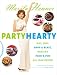 Books : Party Hearty: Hot, Sexy, Have-a-Blast Food & Fun All Year Round