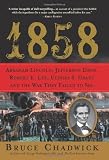1858: Abraham Lincoln, Jefferson Davis, Robert E. Lee, Ulysses S. Grant and the War They Failed to See