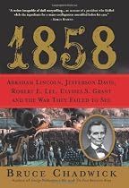 1858: Abraham Lincoln, Jefferson Davis, Robert E. Lee, Ulysses S. Grant and the War They Failed to See