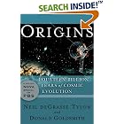 Origins: Fourteen Billion Years of Cosmic Evolution by Neil Degrasse Tyson and Donald Goldsmith