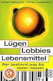 L&uuml;gen, Lobbies, Lebensmittel - Ingrid Reinecke, Petra Thorbrietz