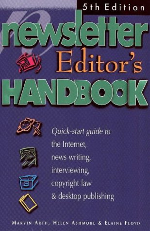 The Newsletter Editor s Handbook, 5th Edition: A Quick-Start Guide to News Writing, Interviewing,Copyright Law, Volunteers and Desktop Design