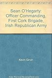 Seán O'Hegarty : Officer Commanding, First Cork Brigade, Irish Republican Army