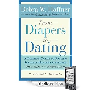 From Diapers to Dating: A Parent's Guide to Raising Sexually Healthy Children, Second Edition