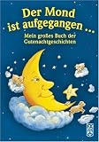 Der Mond ist aufgegangen... Mein gro�es Buch der Gutenachtgeschichten - 