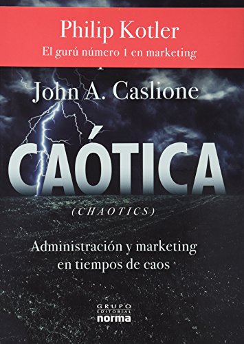 Caotica  / Chaotic: Administracion Y Marketing En Tiempos De Caos (Spanish Edition)
 By Philip Kotler, John A. Caslione