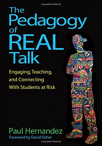 The Pedagogy of Real Talk: Engaging, Teaching, and Connecting With Students at Risk, by Paul Hernandez