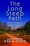 The Long, Steep Path: Everyday Inspiration from the Author of Pay It Forward