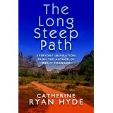 The Long, Steep Path: Everyday Inspiration from the Author of Pay It Forward ~ Catherine Ryan Hyde