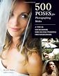 500 Poses for Photographing Brides: A Visual Sourcebook for Professional Digital Wedding Photographers