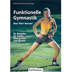 Funktionelle Gymnastik: Was? Wie? Warum? Grunds�tze, Theorie und Praxis der funktionellen Gymnastik. Kraft- und Beweglichkeitstests. ... f�r Trainer, �bungsleiter und Sportler