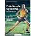 Funktionelle Gymnastik: Was? Wie? Warum? Grunds�tze, Theorie und Praxis der funktionellen Gymnastik. Kraft- und Beweglichkeitstests. ... f�r Trainer, �bungsleiter und Sportler