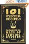 101 Oyster Recipes - 1907 Reprint: One Hundred & One Ways Of Serving Oysters