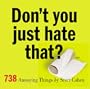 Don't You Just Hate That?: 738 Annoying Things