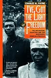 I`ve Got the Light of Freedom: The Organizing Tradition and the Mississippi Freedom Struggle (Centennial Book)