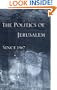 The Politics of Jerusalem Since 1967