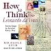 How to Think Like Leonardo Da Vinci: Seven Steps to Genius Every Day
