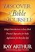 Discover the Bible for Yourself: *Helpful introductions to every book *Practical approaches for study *Applications for everyday life (Arthur, Kay)