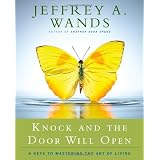 Knock and the Door Will Open: 6 Keys to Mastering the Art of Living