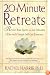 20-Minute Retreats: Revive Your Spirit in Just Minutes a Day with Simple, Self-Led Practices