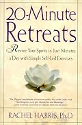 20-Minute Retreats: Revive Your Spirit in Just Minutes a Day with Simple, Self-Led Practices