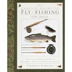 The Classic Guide to Fly-Fishing for Trout: The Fly-Fisher's Book of Quarry, Tackle, & Techniques