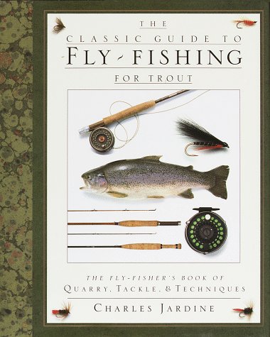 The Classic Guide to Fly-Fishing for Trout: The Fly-Fisher