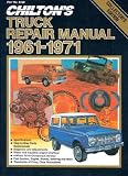 Chilton's Truck Repair Manual 1961-1971: Light and Medium Duty Gasoline and Diesel Powered Trucks