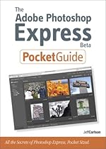 The Adobe Photoshop Express Beta Pocket Guide The Adobe Photoshop Express Beta Pocket Guide
