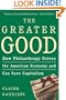 The Greater Good: How Philanthropy Drives the American Economy and Can Save Capitalism