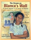Books : The Dream on Blanca's Wall/El Sueno Pegado En LA Pared De Blanca: Poems in English and Spanish/Poemas En Ingles Y Espanol