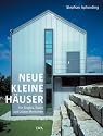 Neue kleine H&auml;user: f&uuml;r Singles, Paare und &auml;ltere Menschen