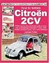 How to Restore Citroen 2CV (Enthusiast's Restoration Manuals)