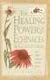 Healing Power of Echinacea and Goldenseal and Other Immune System Herbs (The Healing Power)