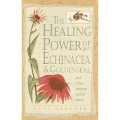 Healing Power of Echinacea and Goldenseal and Other Immune System Herbs (The Healing Power)
