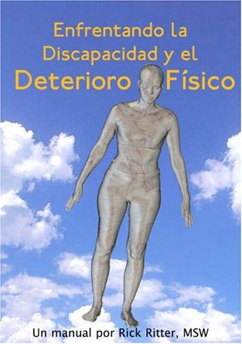 Enfrentando La Discapacidad y El Deterioro FÃ­sico: Un Manual (Spanish Edition)