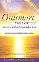 Outsmart Your Cancer: Alternative Non-Toxic Treatments That Work (Second Edition)With CD