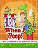 It Hurts When I Poop!: A Story for Children Who Are Scared to Use the Potty