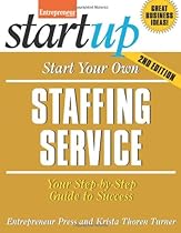 Start Your Own Staffing Service: Your Step-By-Step Guide to Success (StartUp Series)