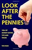 Look After The Pennies: 100s of Money-Saving Tricks and Tips