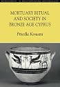 Mortuary Ritual and Society in Bronze Age Cyprus (Monographs in Mediterranean Archaeology)