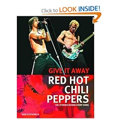 Red Hot Chili Peppers: Give It Away: The Stories Behind Every Song