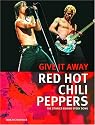 Red Hot Chili Peppers: Give It Away: The Stories Behind Every Song