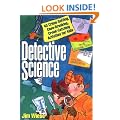 Detective Science: 40 Crime-solving, Case-breaking, Crook-catching Activities for Kids