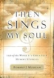 Then Sings My Soul: 150 Of the World's Greatest Hymn Stories